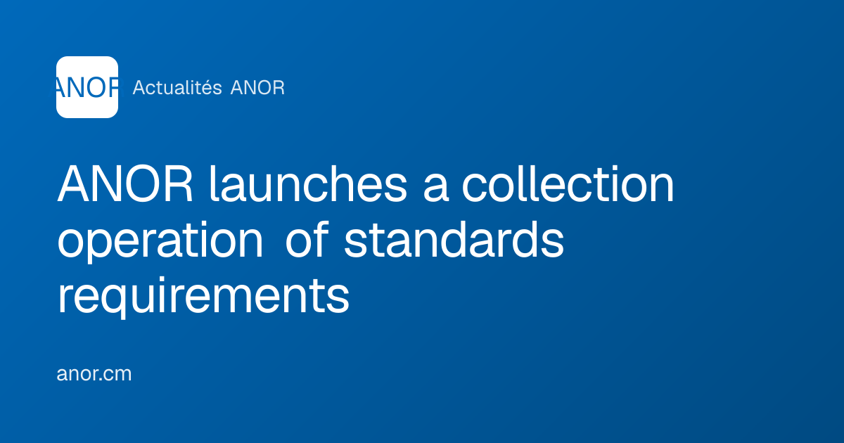 ANOR launches a collection operation of standards requirements - ANOR