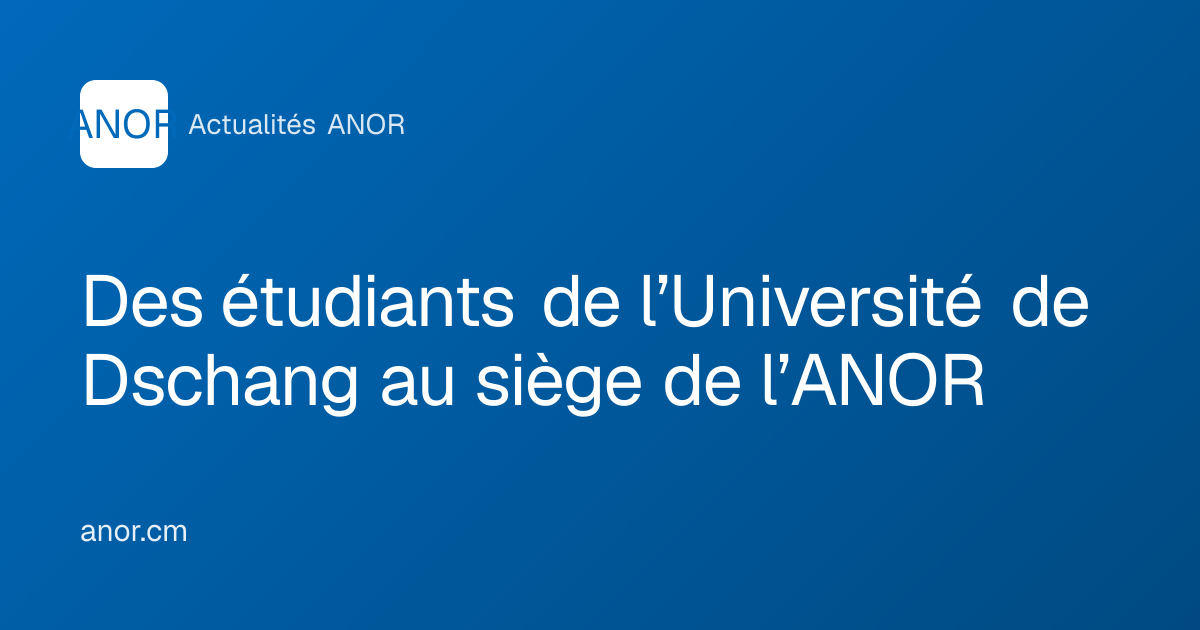 Des étudiants de l’Université de Dschang au siège de l’ANOR - ANOR