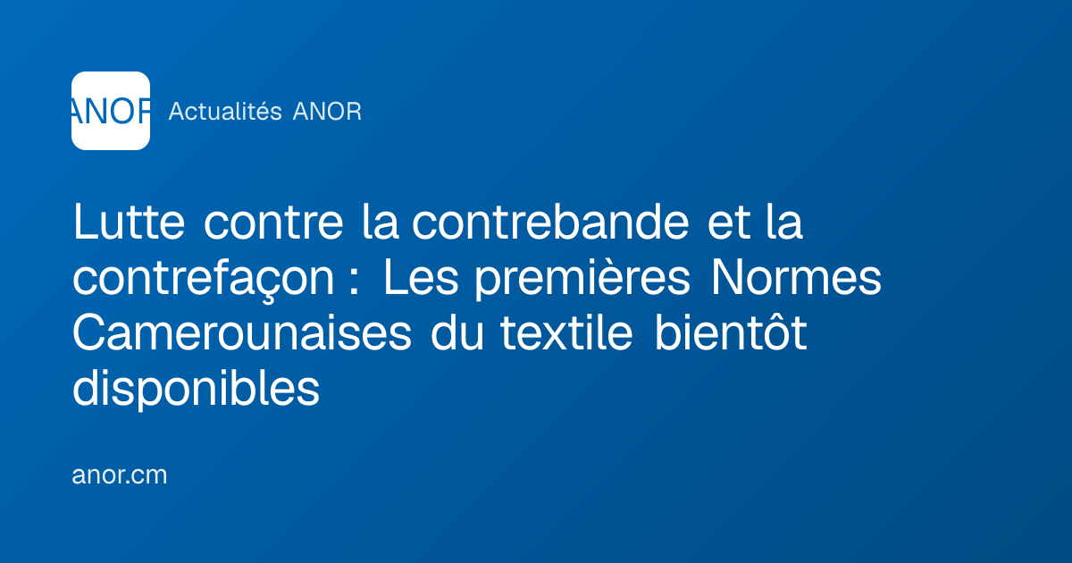 Lutte contre la contrebande et la contrefaçon : Les premières Normes ...